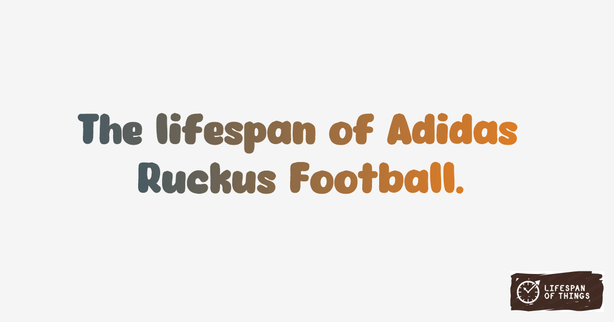 Lifespan of Adidas Ruckus Football