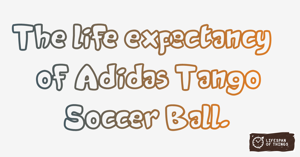 Lifespan of Adidas Tango Soccer Ball