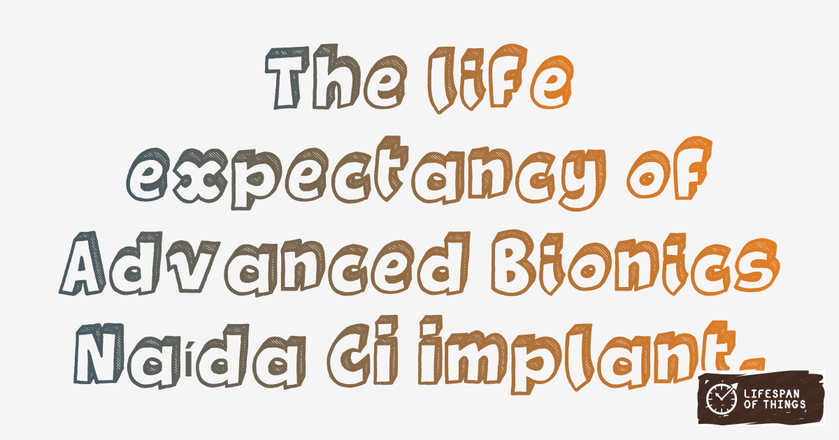 Lifespan of Advanced Bionics Naída CI Implant