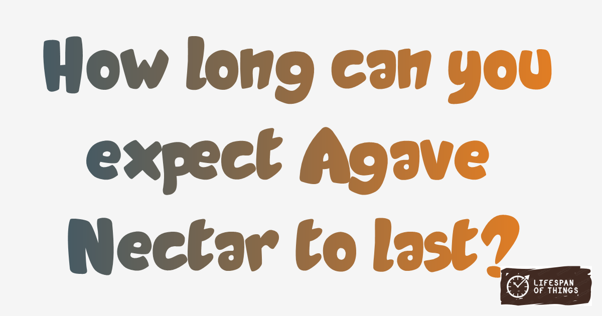 Lifespan of Agave Nectar
