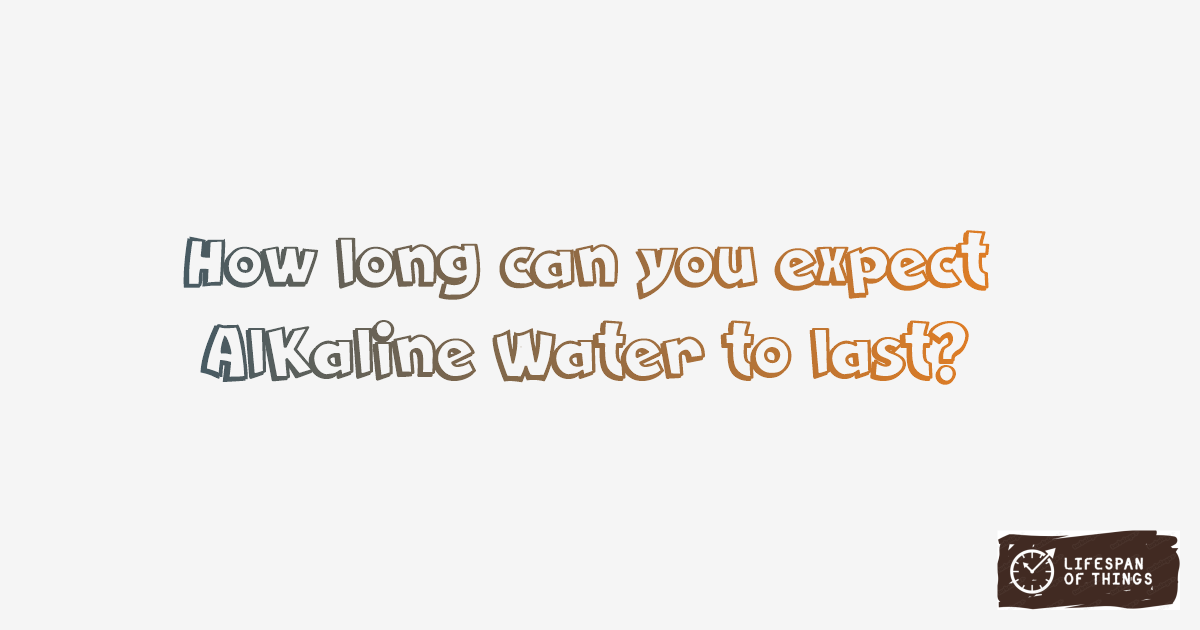 Lifespan of Alkaline Water