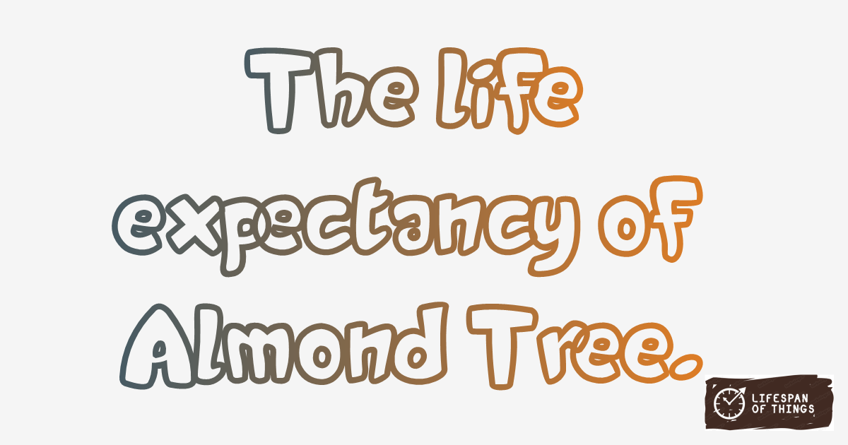 Lifespan of Almond Tree