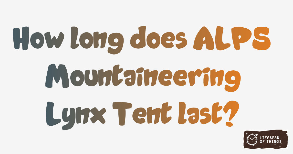 Lifespan of ALPS Mountaineering Lynx Tent