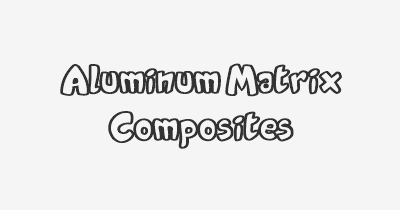 Thumbnail for lifespan of Aluminum Matrix Composites