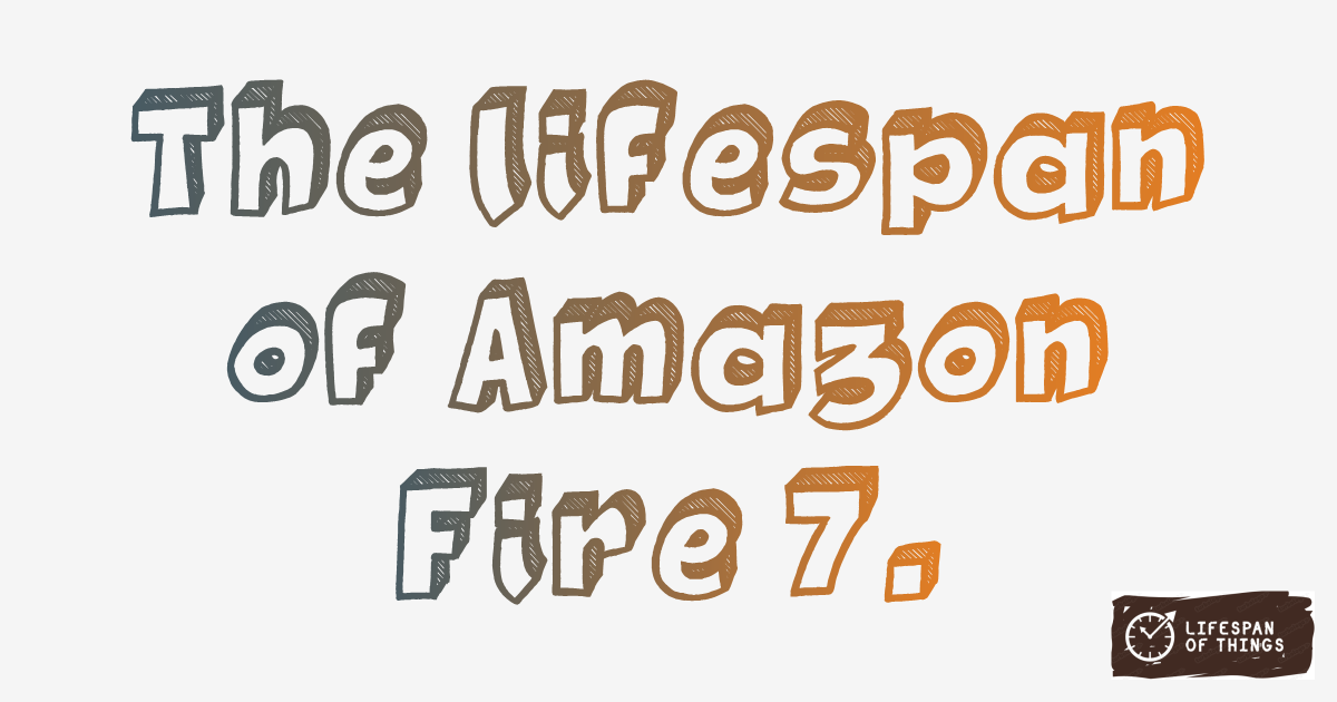 Lifespan of Amazon Fire 7