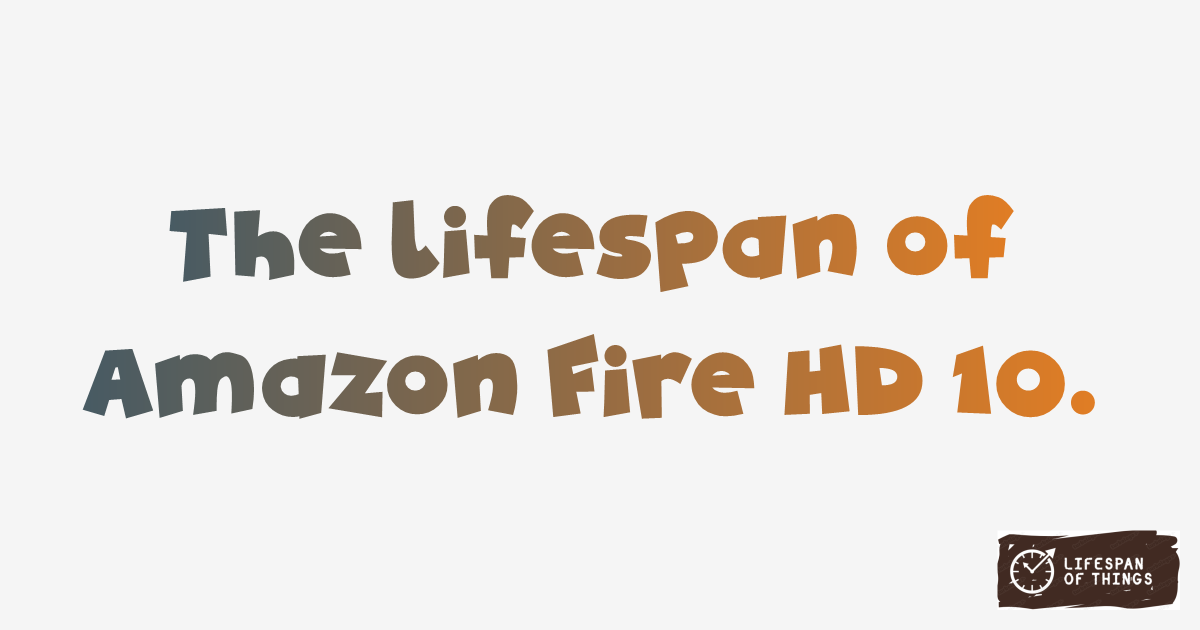 Lifespan of Amazon Fire HD 10