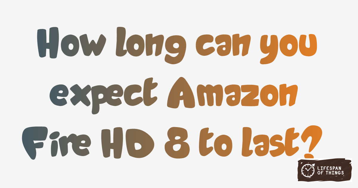 Lifespan of Amazon Fire HD 8