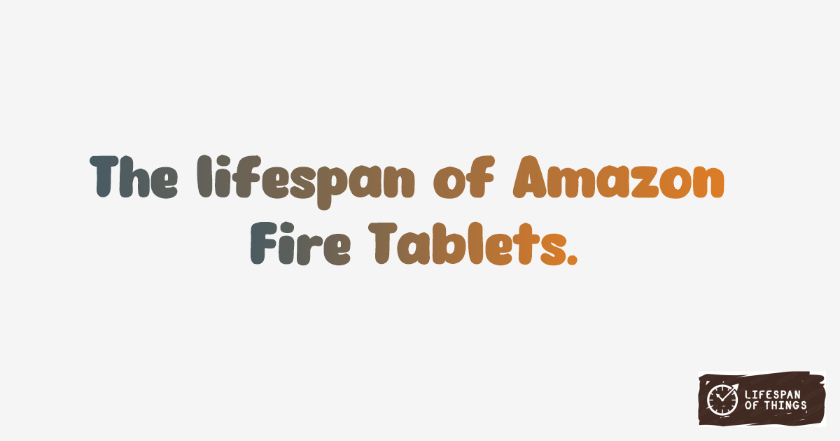 Lifespan of Amazon Fire Tablets