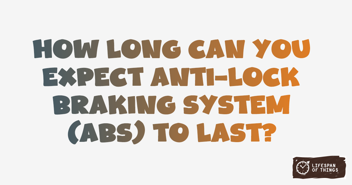Lifespan of Anti-Lock Braking System (ABS)