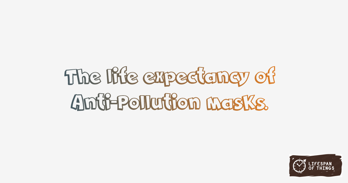 Lifespan of Anti-Pollution Masks