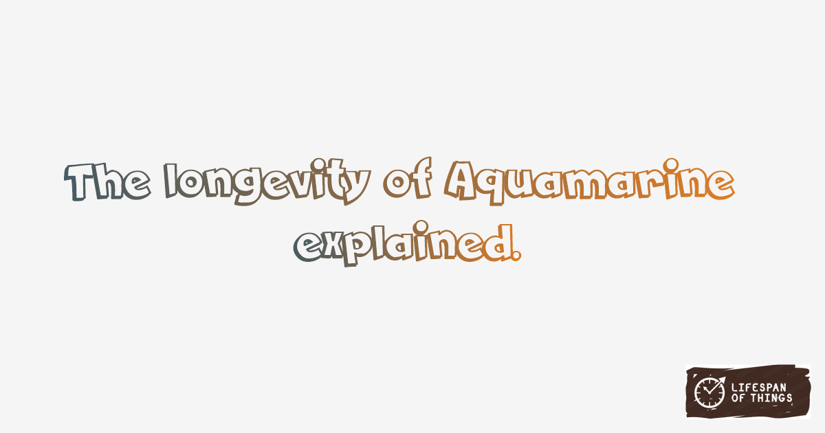 Lifespan of Aquamarine