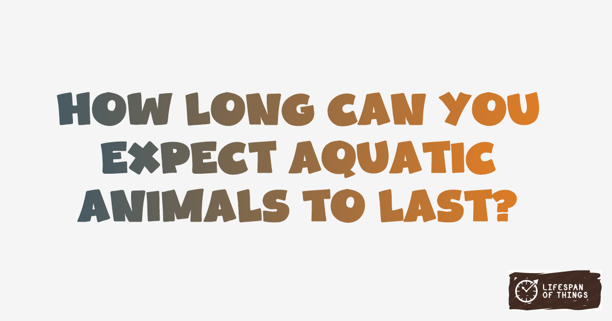 Lifespan of Aquatic Animals