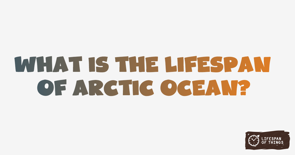Lifespan of Arctic Ocean