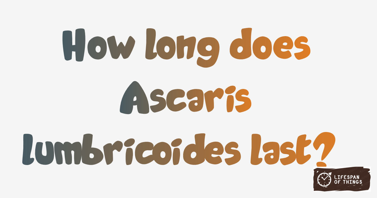 Lifespan of Ascaris lumbricoides