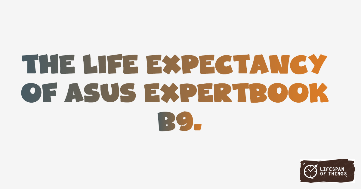 Lifespan of ASUS ExpertBook B9