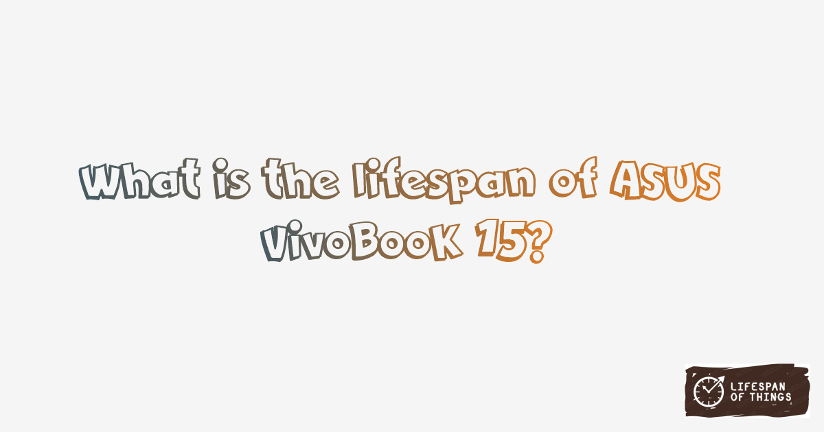 Lifespan of ASUS VivoBook 15
