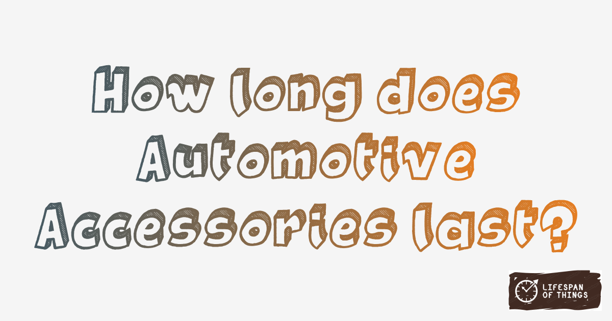 Lifespan of Automotive Accessories