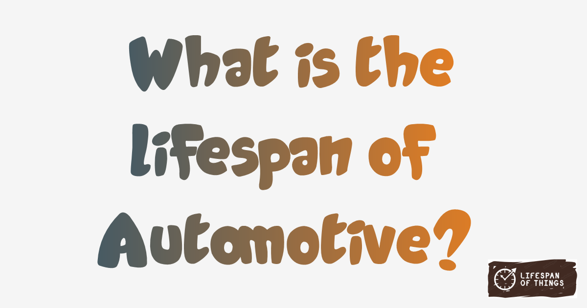 Lifespan of Automotive