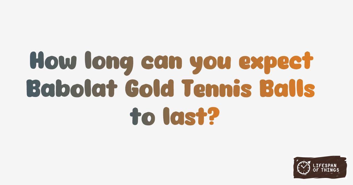 Lifespan of Babolat Gold Tennis Balls