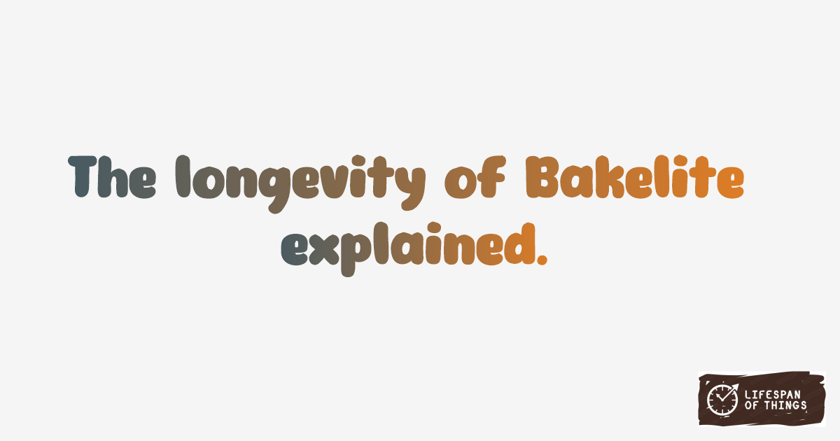 Lifespan of Bakelite