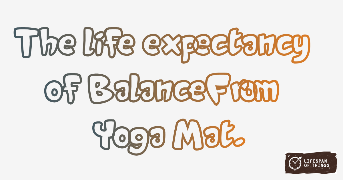 Lifespan of BalanceFrom Yoga Mat