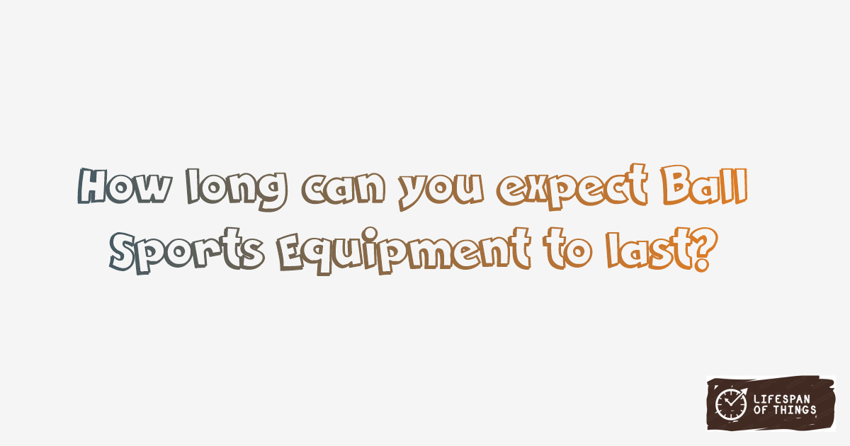 Lifespan of Ball Sports Equipment