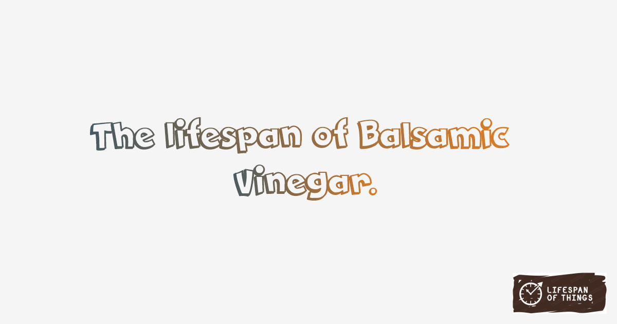 Lifespan of Balsamic Vinegar