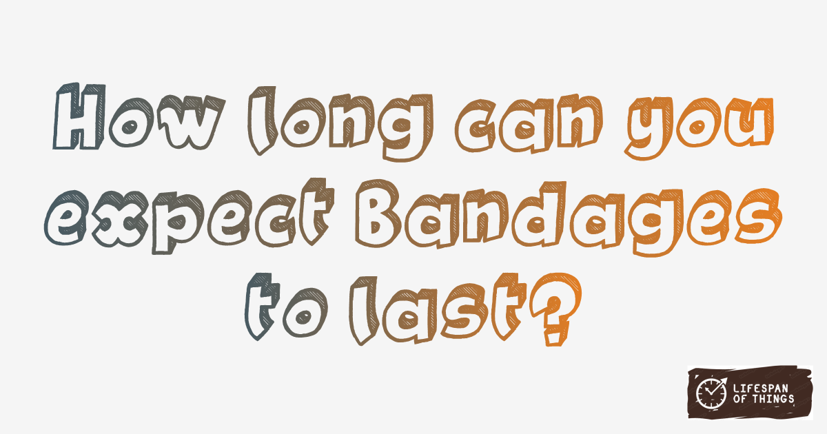 Lifespan of Bandages