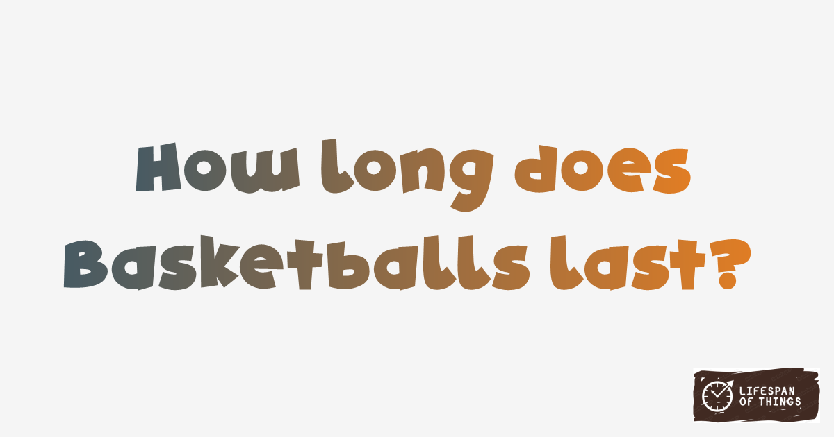 Lifespan of Basketballs