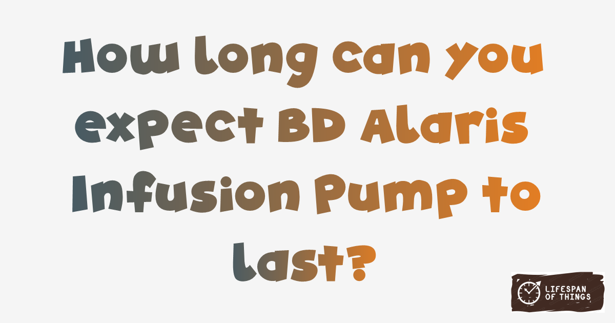 Lifespan of BD Alaris Infusion Pump