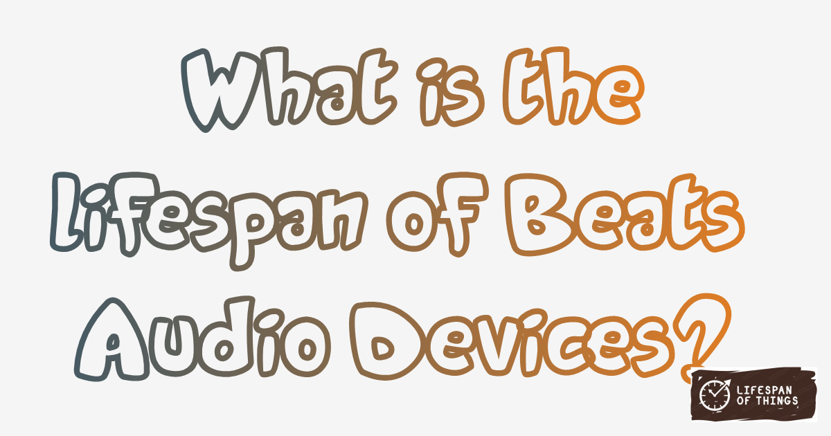 Lifespan of Beats Audio Devices