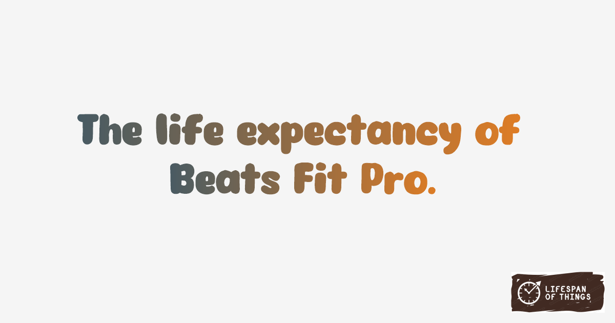 Lifespan of Beats Fit Pro