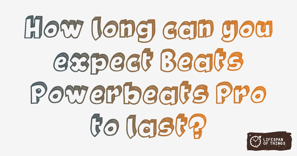 Lifespan of Beats Powerbeats Pro