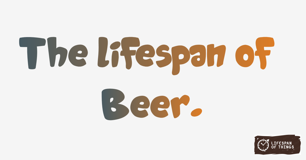 Lifespan of Beer