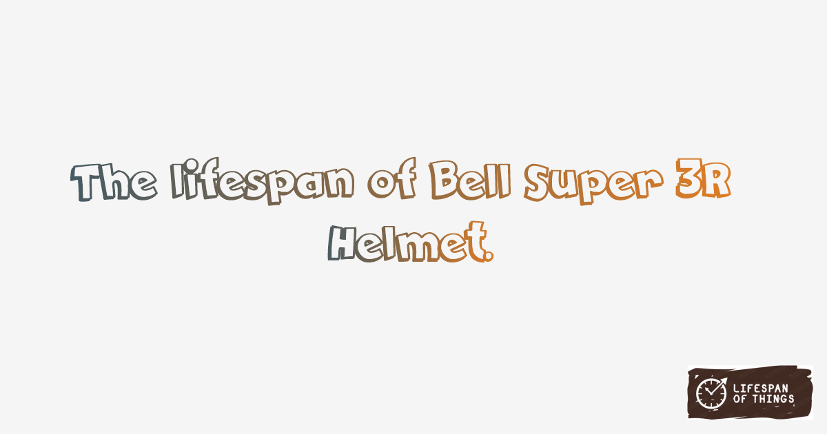 Lifespan of Bell Super 3R Helmet