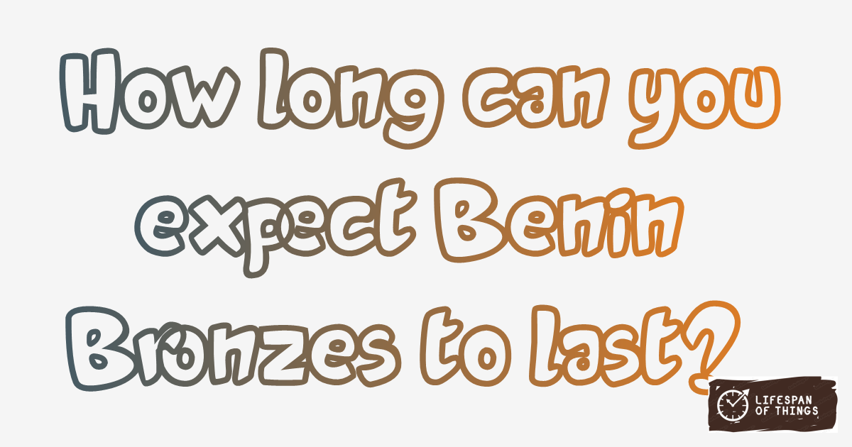 Lifespan of Benin Bronzes
