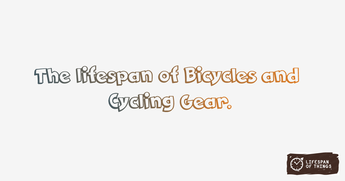 Lifespan of Bicycles and Cycling Gear