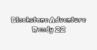 Thumbnail for lifespan of Blackstone Adventure Ready 22