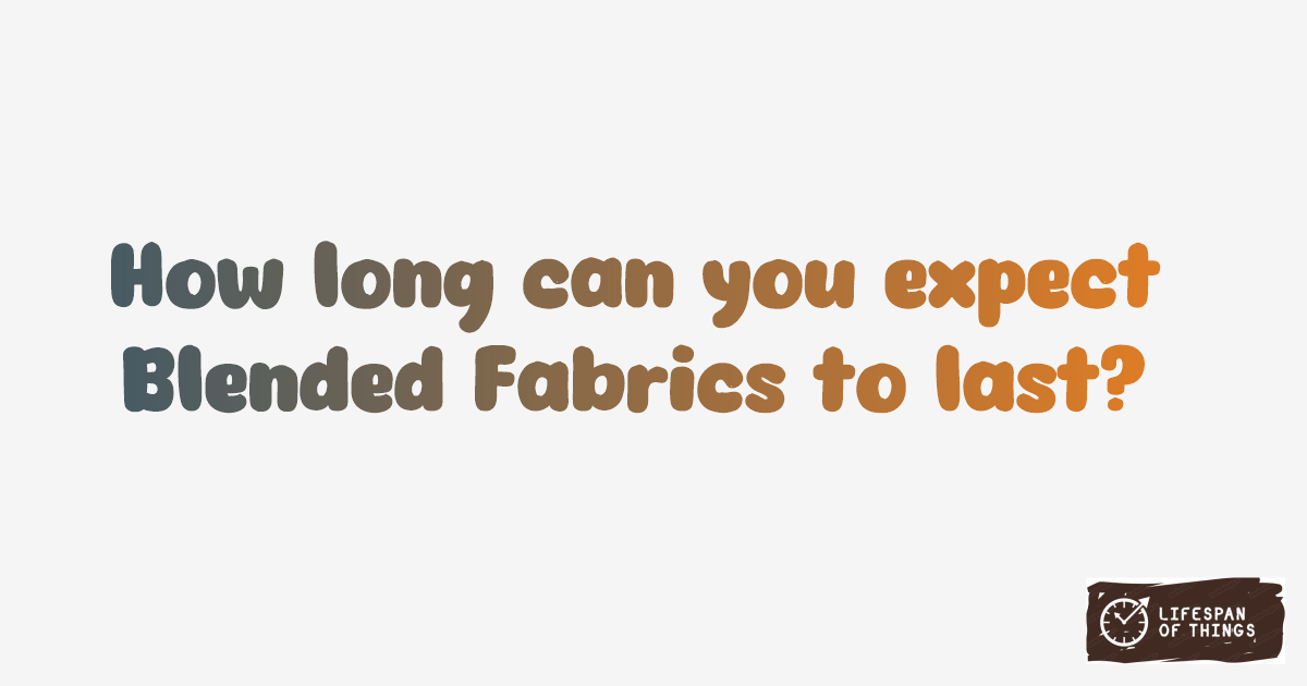 Lifespan of Blended Fabrics