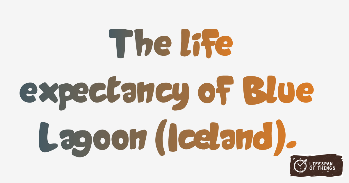 Lifespan of Blue Lagoon (Iceland)