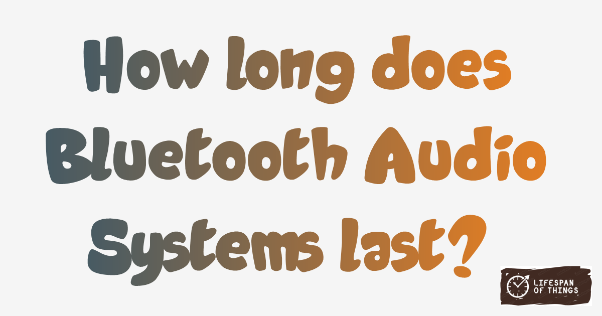 Lifespan of Bluetooth Audio Systems