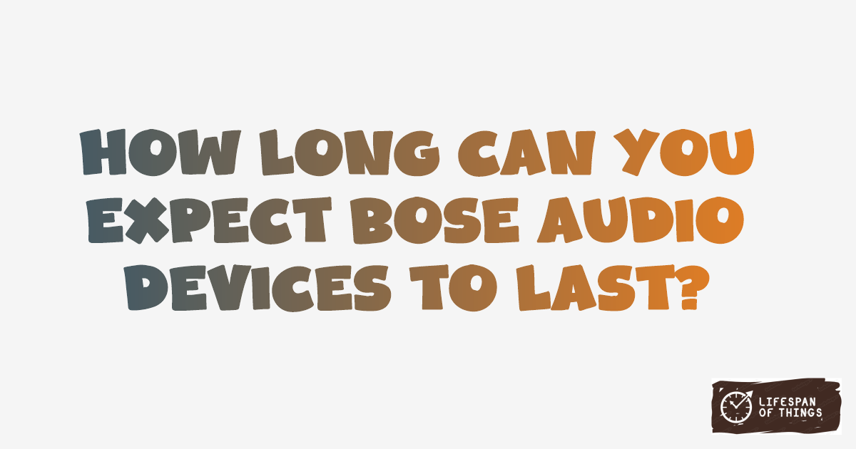 Lifespan of Bose Audio Devices