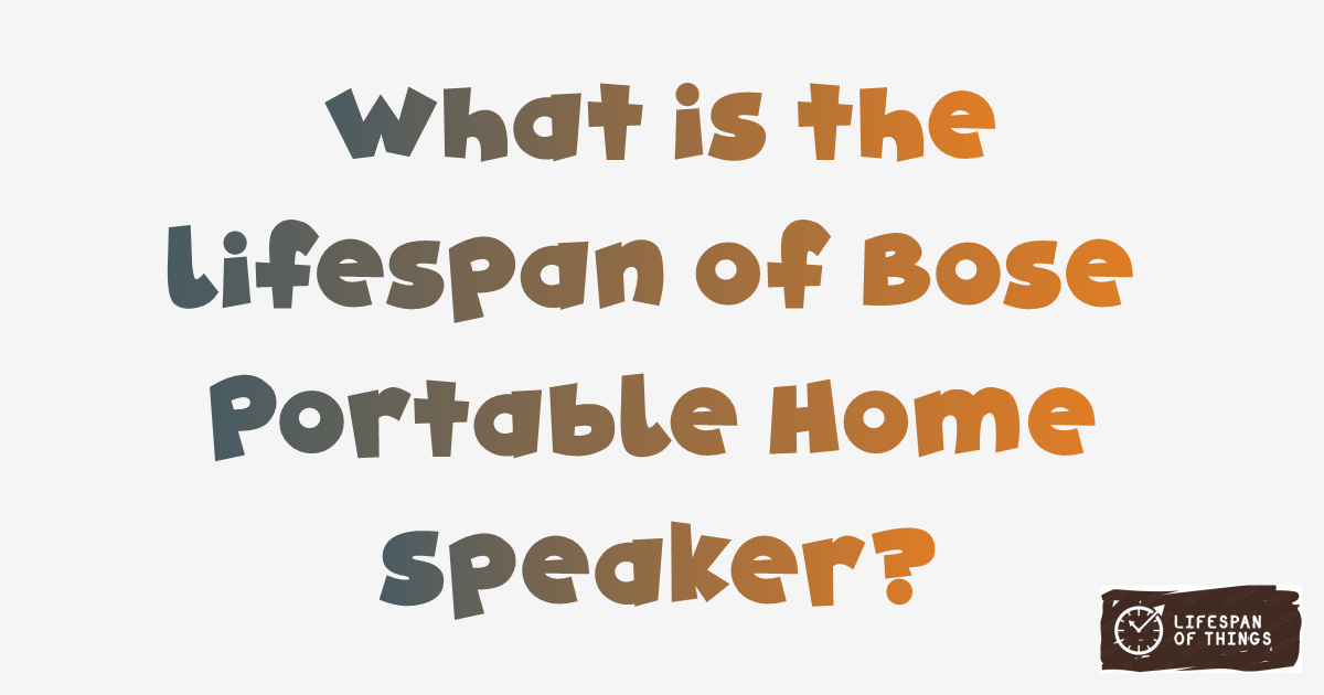 Lifespan of Bose Portable Home Speaker