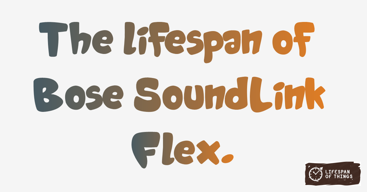 Lifespan of Bose SoundLink Flex