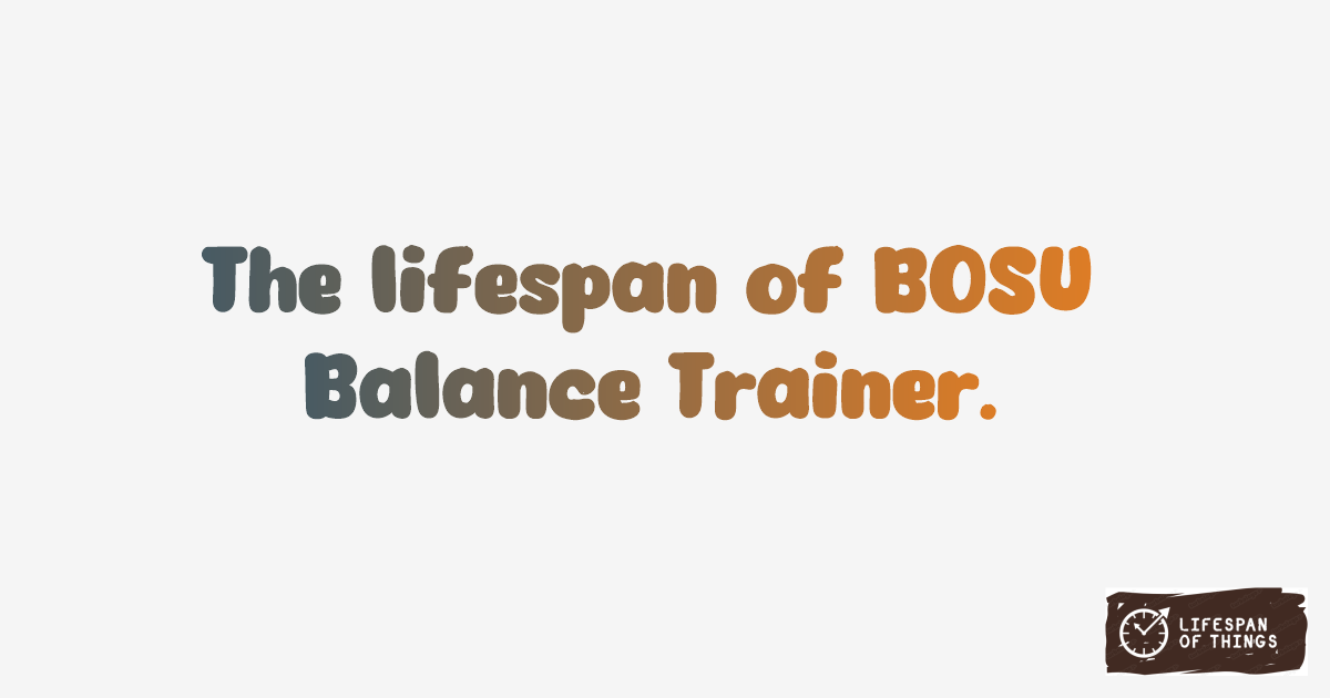 Lifespan of BOSU Balance Trainer