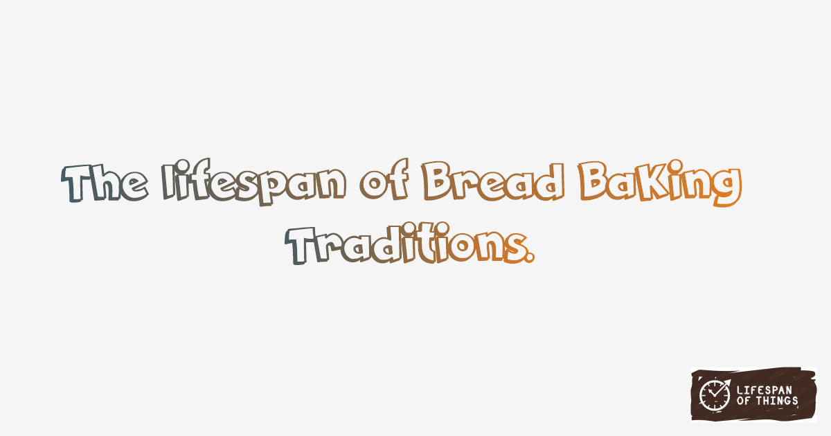 Lifespan of Bread Baking Traditions