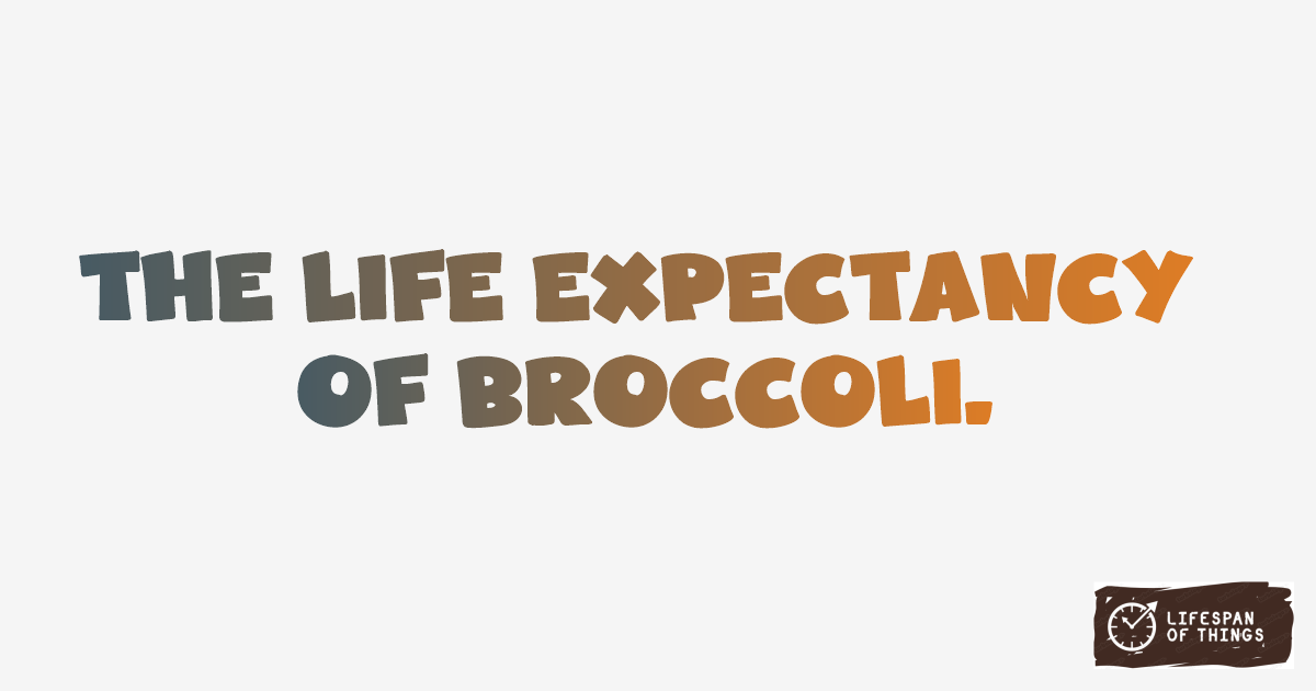 Lifespan of Broccoli