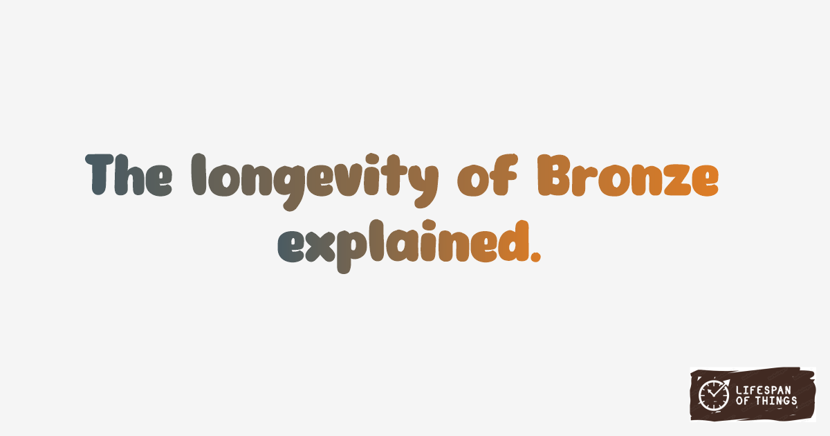 Lifespan of Bronze