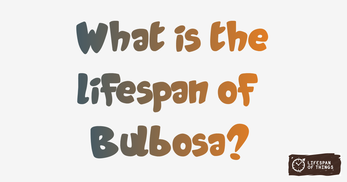 Lifespan of Bulbosa