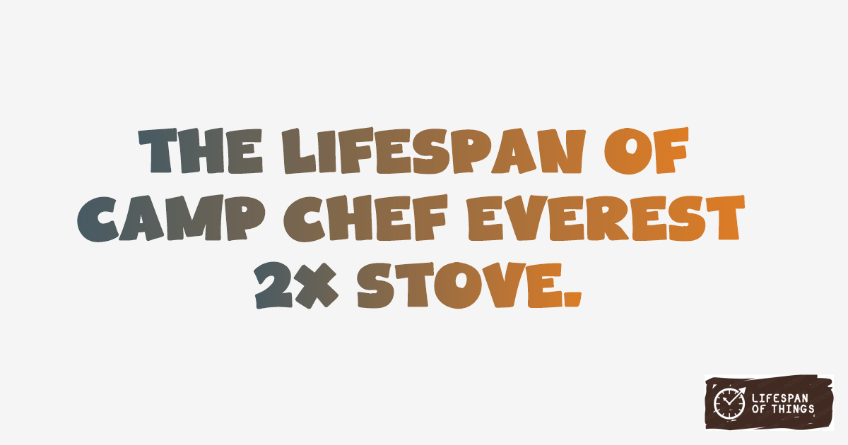 Lifespan of Camp Chef Everest 2X Stove